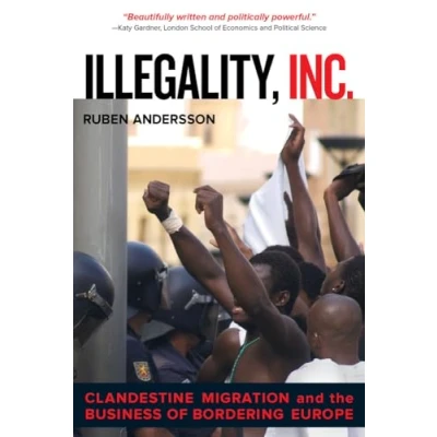Abbildung von Illegality, Inc.: Clandestine Migration and the Business of Bordering Europe: Europe Volume 28 (California Series in Public Anthropology, Band 28)