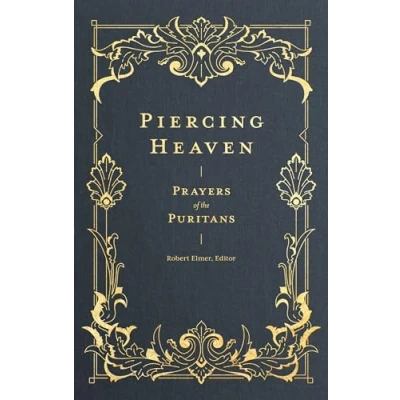 Abbildung von PIERCING HEAVEN: Prayers of the Puritans (Prayers Church)