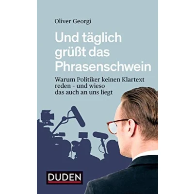 Abbildung von und täglich grüßt das Phrasenschwein: Warum Politiker keinen Klartext reden wieso auch an uns liegt