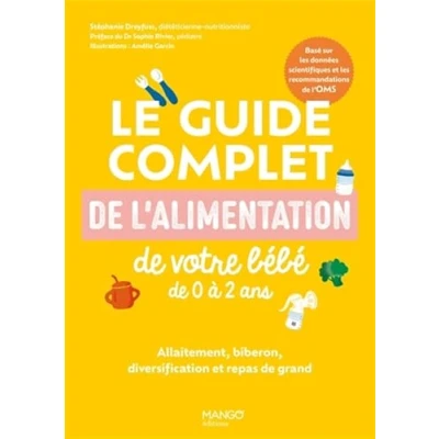 Abbildung von Le guide complet de l alimentation votre bébé 0 à 2 ans: Allaitement, biberon, diversification et repas grand