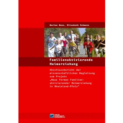 Abbildung von Familienaktivierende Heimerziehung: Abschlussbericht der wissenschaftlichen Begleitung zum Projekt &quot;Neue Formen Familienaktivierender Heimerziehung in Rheinland Pfalz&quot;