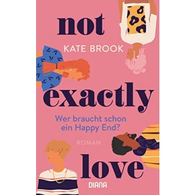 Abbildung von Not exactly love. Wer braucht schon ein Happy End?: Roman