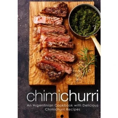 Abbildung von Chimichurri: An Argentinian Cookbook with Delicious Chimichurri Recipes (2nd Edition)