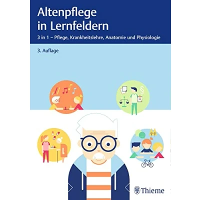 Abbildung von Altenpflege in Lernfeldern: 3 1 Pflege, Krankheitslehre, Anatomie und Physiologie