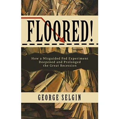 Abbildung von Floored!: How a Misguided Fed Experiment Deepened and Prolonged the Great Recession