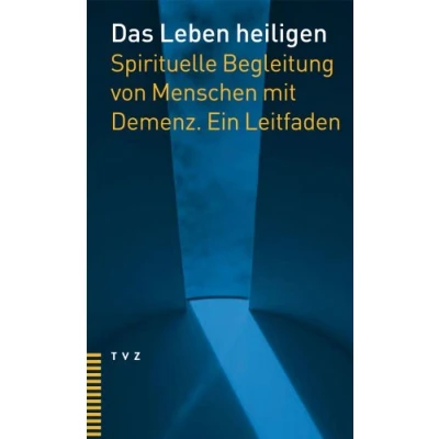 Abbildung von Das Leben heiligen: Spirituelle Begleitung von Menschen mit Demenz. Ein Leitfaden