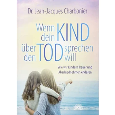 Abbildung von Wenn dein Kind über den Tod sprechen will: Wie wir Kindern Trauer und Abschiednehmen erklären