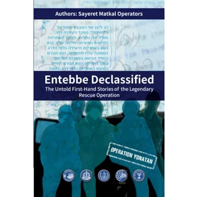 Abbildung von Entebbe Declassified: the Untold First Hand Stories of Legendary Rescue Operation
