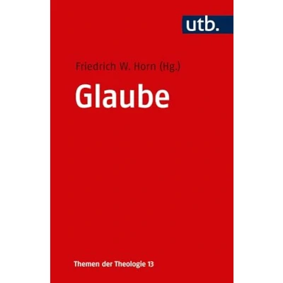 Abbildung von Glaube: Glaube in Geschichte und Gegenwart (Themen der Theologie, Band 5034)