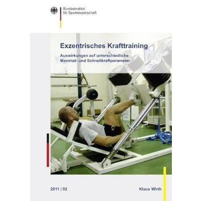 Abbildung von Exzentrisches Krafttraining: Auswirkungen auf unterschiedliche Maximal und Schnellkraftparameter (Schriftenreihe des Bundesinstituts für Sportwissenschaft)