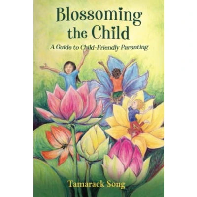 Abbildung von Blossoming the Child: A Guide to Child Friendly Parenting