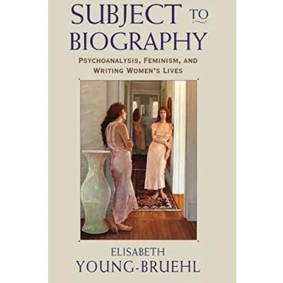 Abbildung von Subject to Biography: Psychoanalysis, Feminism, and Writing Women&#039;s Lives