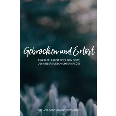 Abbildung von Broken &amp; Redeemed: A German Love God Greatly Study Journal
