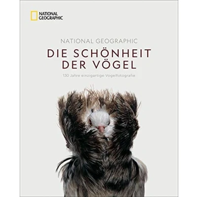 Abbildung von Bildband: Die Schönheit der Vögel. Vogelfotografie Superlative. spektakulärsten Fotos besten National Geographic Fotografen von 1888 bis ... 130 Jahre einzigartige