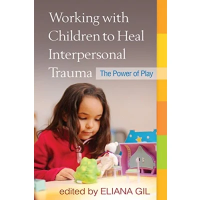 Abbildung von Working with Children to Heal Interpersonal Trauma: The Power of Play