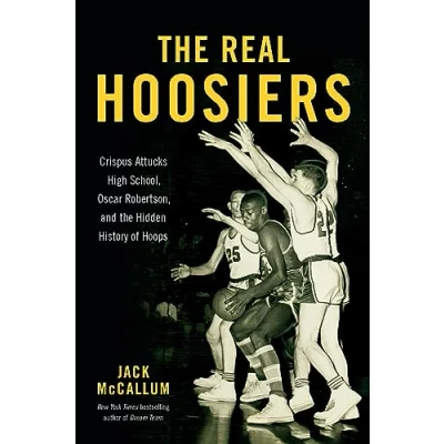 Abbildung von the Real Hoosiers: Crispus Attucks High School, Oscar Robertson, and Hidden History of Hoops