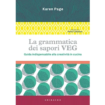 Abbildung von La grammatica dei sapori VEG. Guida indispensabile alla creatività in cucina. Ediz. illustrata (Sapori e fantasia)