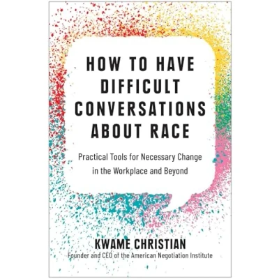 Abbildung von How to Have Difficult Conversations About Race: Practical Tools for Necessary Change in the Workplace and Beyond