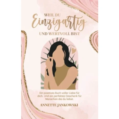 Abbildung von Weil du einzigartig Und wertvoll bist: ein positives Buch voller Liebe für dich. perfektes Geschenk Menschen die liebst.