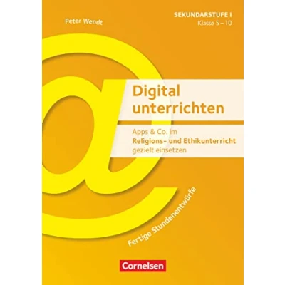 Abbildung von Digital unterrichten Klasse 5 10: Apps &amp; Co. im Religions und Ethikunterricht gezielt einsetzen Fertige Stundenentwürfe Kopiervorlagen