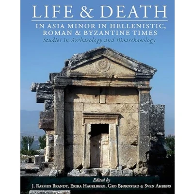 Abbildung von Life and Death in Asia Minor Hellenistic, Roman Byzantine Times: Studies Archaeology Bioarchaeology (Studies Funerary Archaeology, Band 10)