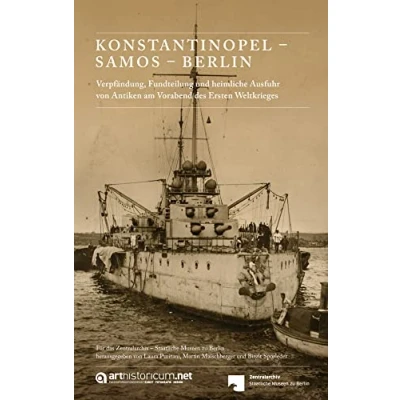 Abbildung von KONSTANTINOPEL SAMOS BERLIN: Verpfändung, Fundteilung und heimliche Ausfuhr von Antiken am Vorabend des Ersten Weltkrieges (Schriften zur ... der Staatlichen Museen zu Berlin)