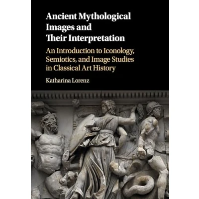 Abbildung von Ancient Mythological Images and their Interpretation: An Introduction to Iconology, Semiotics, Image Studies in Classical Art History
