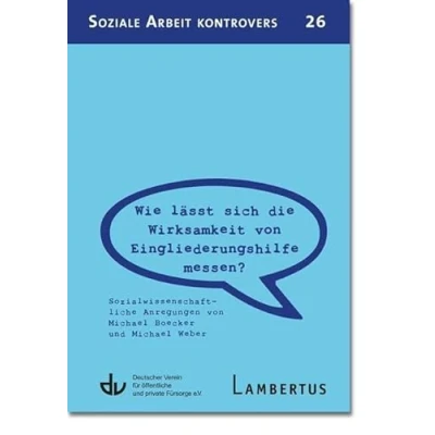 Abbildung von Wie lässt sich die Wirksamkeit von Eingliederungshilfe messen? (SAK 26): Sozialwissenschaftliche Anregungen Michael Boecker und Weber (Soziale Arbeit kontrovers)