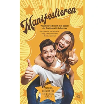 Abbildung von Manifestieren: Visualisieren Sie mit dem Gesetz der Anziehung Ihr Leben neu: Durch die Kraft Ihrer Wünsche Erfolg, Liebe, Gesundheit, Reichtum anziehen