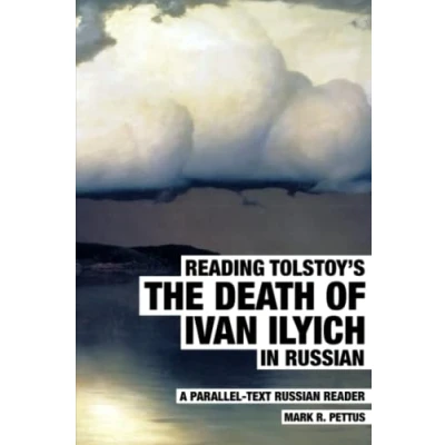 Abbildung von Reading Tolstoy&#039;s The Death of Ivan Ilyich in Russian: A Parallel Text Russian Reader (Reading Russian, Band 7)