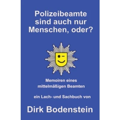 Abbildung von Polizeibeamten sind auch nur Menschen: Memoiren eines mittelmäßigen Beamten
