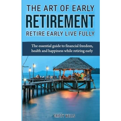 Abbildung von The Art of Early Retirement Retire: essential guide to financial freedom, health and happiness