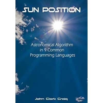 Abbildung von Sun Position: Astronomical Algorithm in 9 Common Programming Languages (Programming by Example Practical Topical Programs with Source Code Explained, Band 1)