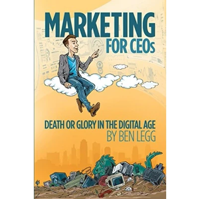 Abbildung von Marketing for CEOs: Death or Glory in the Digital Age