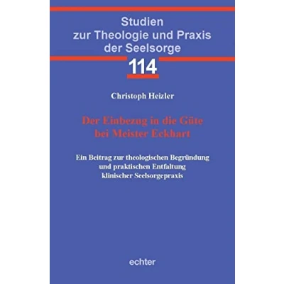 Abbildung von der Einbezug in die Güte bei Meister Eckhart: Ein Beitrag zur theologischen Begründung und praktischen Entfaltung klinischer Seelsorgepraxis (Studien Theologie Praxis Seelsorge)