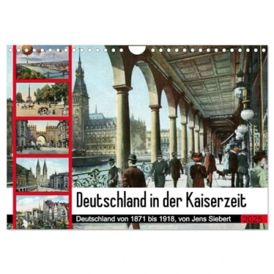 Abbildung von Deutschland in der Kaiserzeit (Wandkalender 2025 DIN A4 quer), CALVENDO Monatskalender