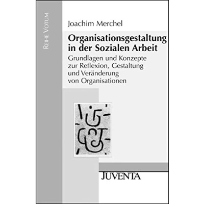 Abbildung von Organisationsgestaltung in der Sozialen Arbeit: Grundlagen und Konzepte zur Reflexion, Gestaltung Veränderung von Organisationen (Reihe Votum)