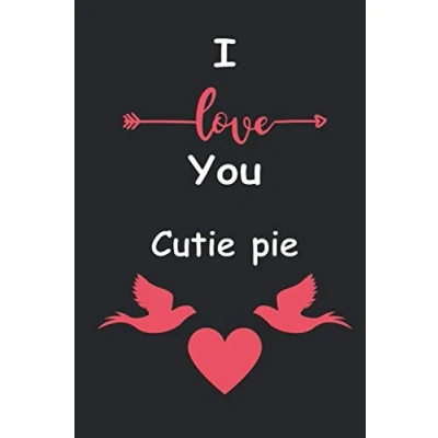 Abbildung von I Love You Cutie pie: relationship apprecition birthday gift / Friendship Valentine Lined Notebook Journal Gift, 110 Pages, 6x9, Soft Cover, Matte Finish
