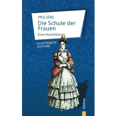 Abbildung von Die Schule der Frauen: Molière: Eine Komödie (illustrierte Ausgabe)