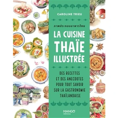 Abbildung von la cuisine thaïe illustrée: des recettes et anecdotes pour tout savoir sur culture gastronomique thaïlandaise