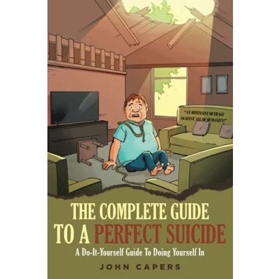 Abbildung von THE COMPLETE Guide to A PERFECT SUICIDE: Do It Yourself Doing In