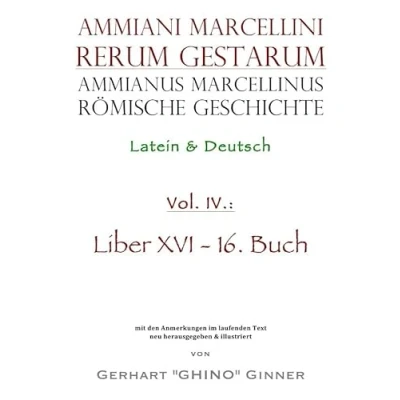 Abbildung von Ammianus Marcellinus, römische Geschichte / Marcellinus IV: Latein &amp; Deutsch, Liber XVI 16. Buch