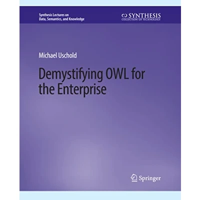 Abbildung von Demystifying OWL for the Enterprise (Synthesis Lectures on Data, Semantics, and Knowledge)