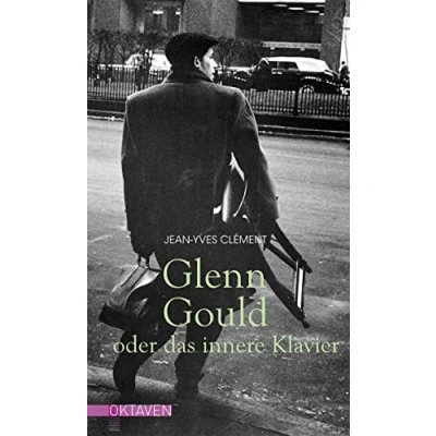 Abbildung von Glenn Gould oder das innere Klavier (Oktaven: Die literarische Reihe für Kunst im Leben und Lebenskunst)