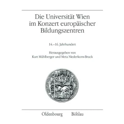Abbildung von Die Universität Wien im Konzert europäischer Bildungszentren: 14. 16. Jahrhundert (Veröffentlichungen des Instituts für Österreichische Geschichtsforschung)