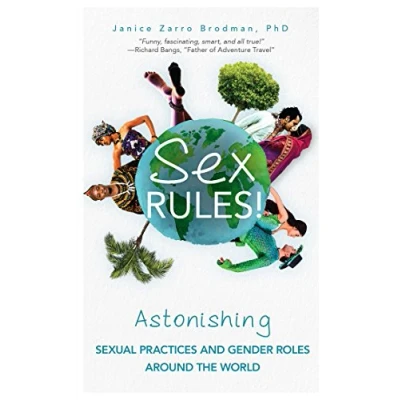 Abbildung von Sex Rules!: Astonishing Sexual Practices and Gender Roles Around the World (Understanding Human Sexuality, Women &amp; Power, Identity)