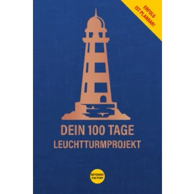Abbildung von Dein 100 Tage Leuchtturmprojekt Erfolg ist planbar!: Jedes Ziel erreichen, Fortschritt messen, Motivation hochhalten, dranbleiben!