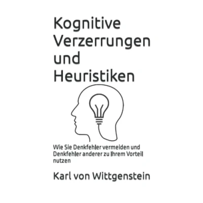Abbildung von Kognitive Verzerrungen und Heuristiken: Wie Sie Denkfehler vermeiden anderer zu Ihrem Vorteil nutzen