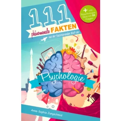 Abbildung von 111 phänomenale Fakten aus der faszinierenden Welt Psychologie: Das spannende Buch für Psychologie Fans inkl. Quiz mit 25 kniffligen Fragen