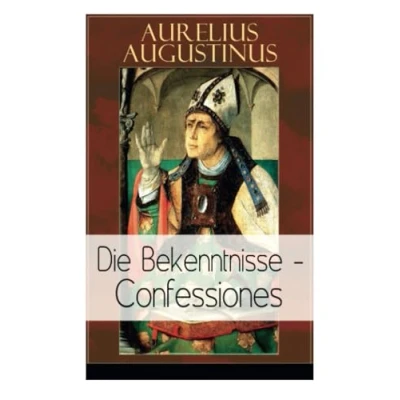 Abbildung von Augustinus: Die Bekenntnisse Confessiones: Eine der einflussreichsten autobiographischen Texte Weltliteratur